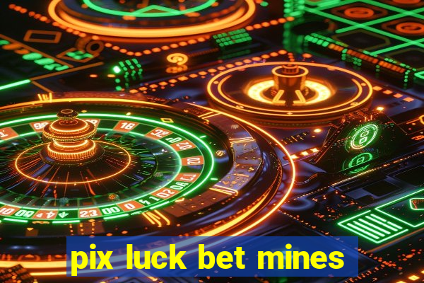 pix luck bet mines